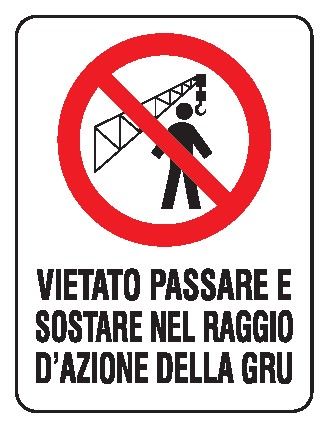 Cartello in All. 330x500 mm VIETATO PASSARE E SOSTARE NEL RAGGIO DI AZIONE DELLA GRU