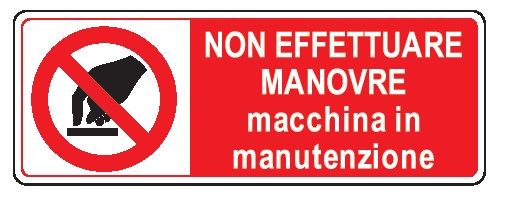 Cartello in All. 350x125 mm NON EFFETTUARE MANOVRE MACCHINA IN MANUTENZIONE