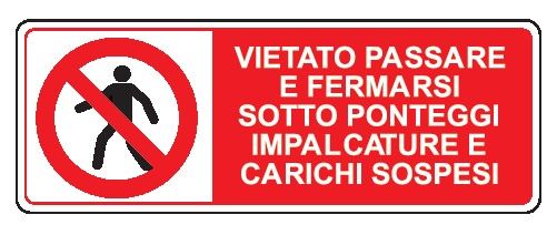 Cartello in All. 350x125 mm VIETATO PASSARE E FERMARSI SOTTO PONTEGGI IMPALCATURE E CARICHI SOSPESI
