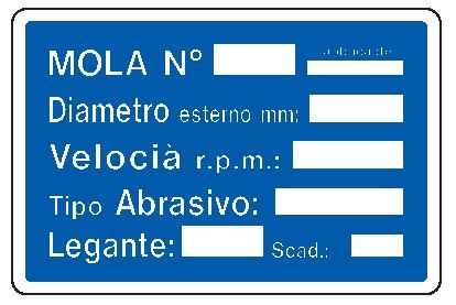 Cartello in All. 500x330 mm MOLA N° DIAMETRO ESTERNO mm VELOCITÀ R.P.M. TIPO ABRASIVO LEGANTE SCAD
