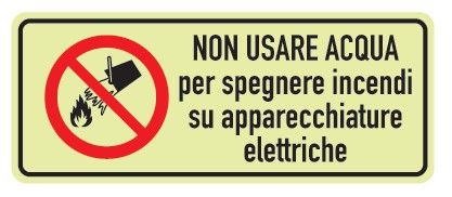 Cartello Luminescente in All. 350x125 mm NON USARE ACQUA PER SPEGNERE INCENDI SU APPARECCHIATURE ELETTRICHE